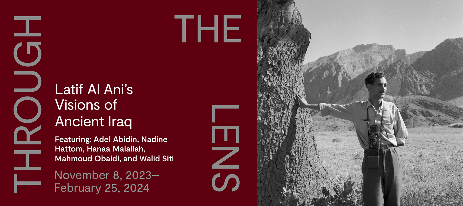 photograph of Latif al Ani next to text "Through the Lens: Latif Al Ani's Visions of Ancient Iraq featuring Adel Abidin, Nadine Hattom, Hanaa Malallah, Mahmoud Obaidi, and Walid Siti, November 8 2023 - February 25 2024