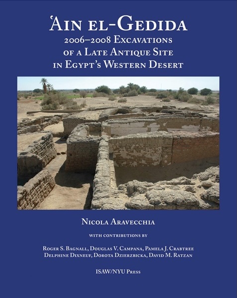 ISAW announces the digital publication of ‘Ain el-Gedida: 2006-2008 Excavations of a Late Antique Site in Egypt's Western Desert (Amheida IV)