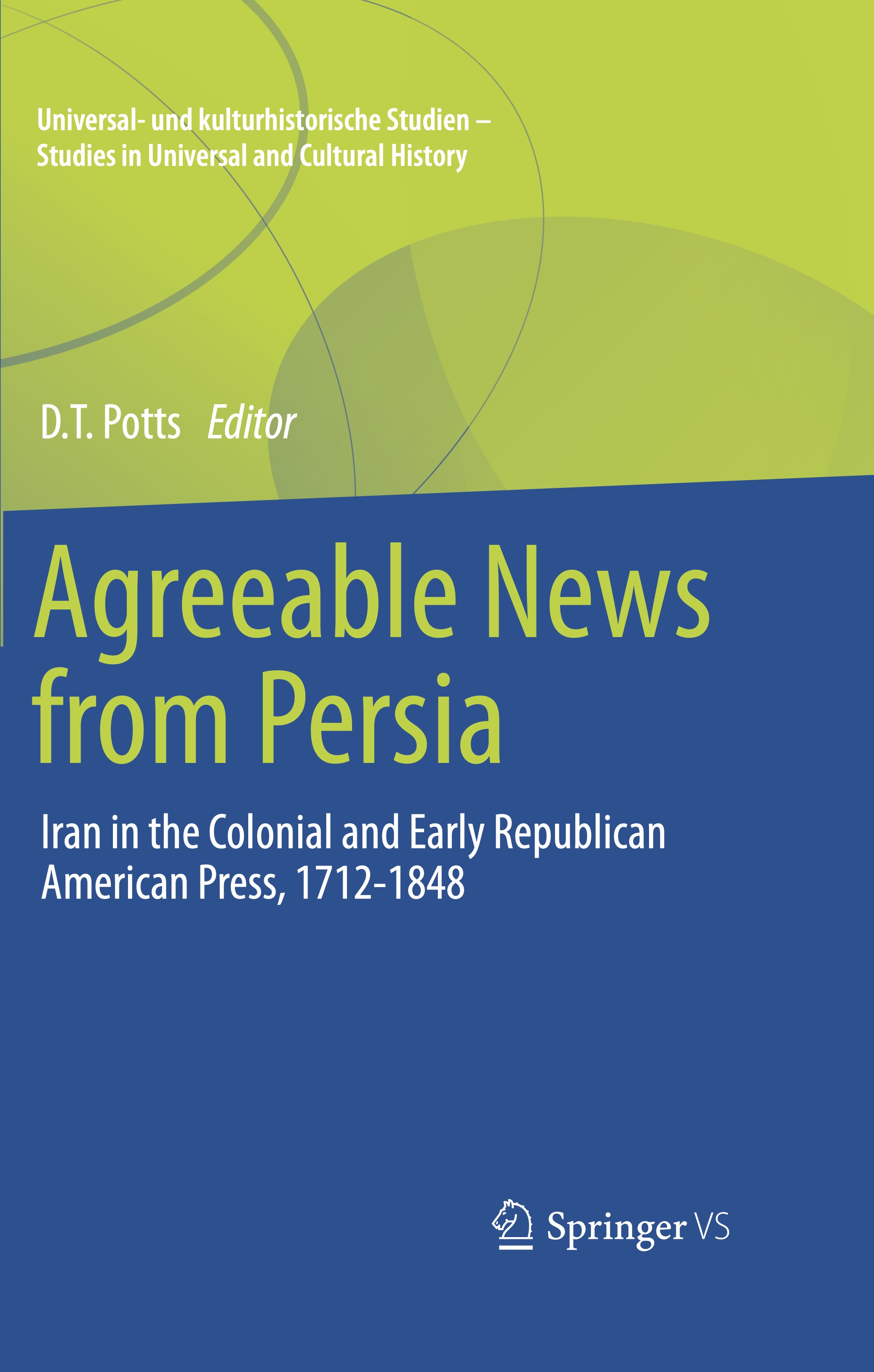 "Agreeable News from Persia" edited by D.T. Potts, ISAW Professor