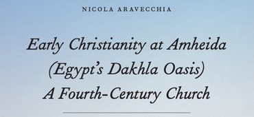 ISAW announces the publication of Early Christianity at Amheida (Egypt’s Dakhla Oasis), A Fourth-Century Church: Volume 1, The Excavations (Amheida VII) by Nicola Aravecchia