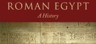 Cambridge University Press publishes Roman Egypt: A History, edited by Leon Levy Director emeritus Roger Bagnall