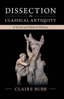 Image shows the front cover of ISAW Assistant Professor Claire Bubb's first book, "Dissection in Classical Antiquity: A Social and Medical History" with Cambridge University Press.