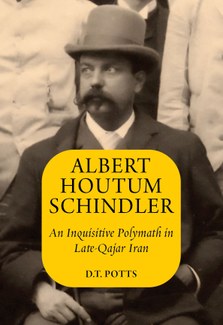 Cover of book titled Albert Houtum Schindler: A Remarkable Polymath in Late-Qajar Iran by D.T. Potts