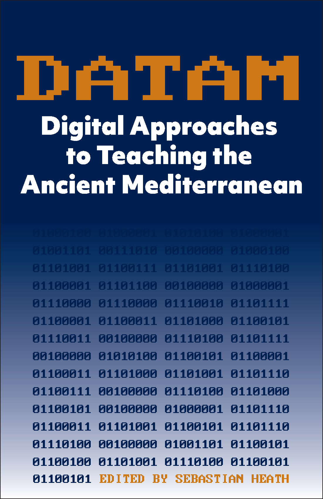 Book Cover: DATAM: Digital Approaches to Teaching the Ancient Mediterranean written by  Sebastian Heath (ISAW Clinical Associate Professor of Computational Humanities and Roman Archaeology), ed
